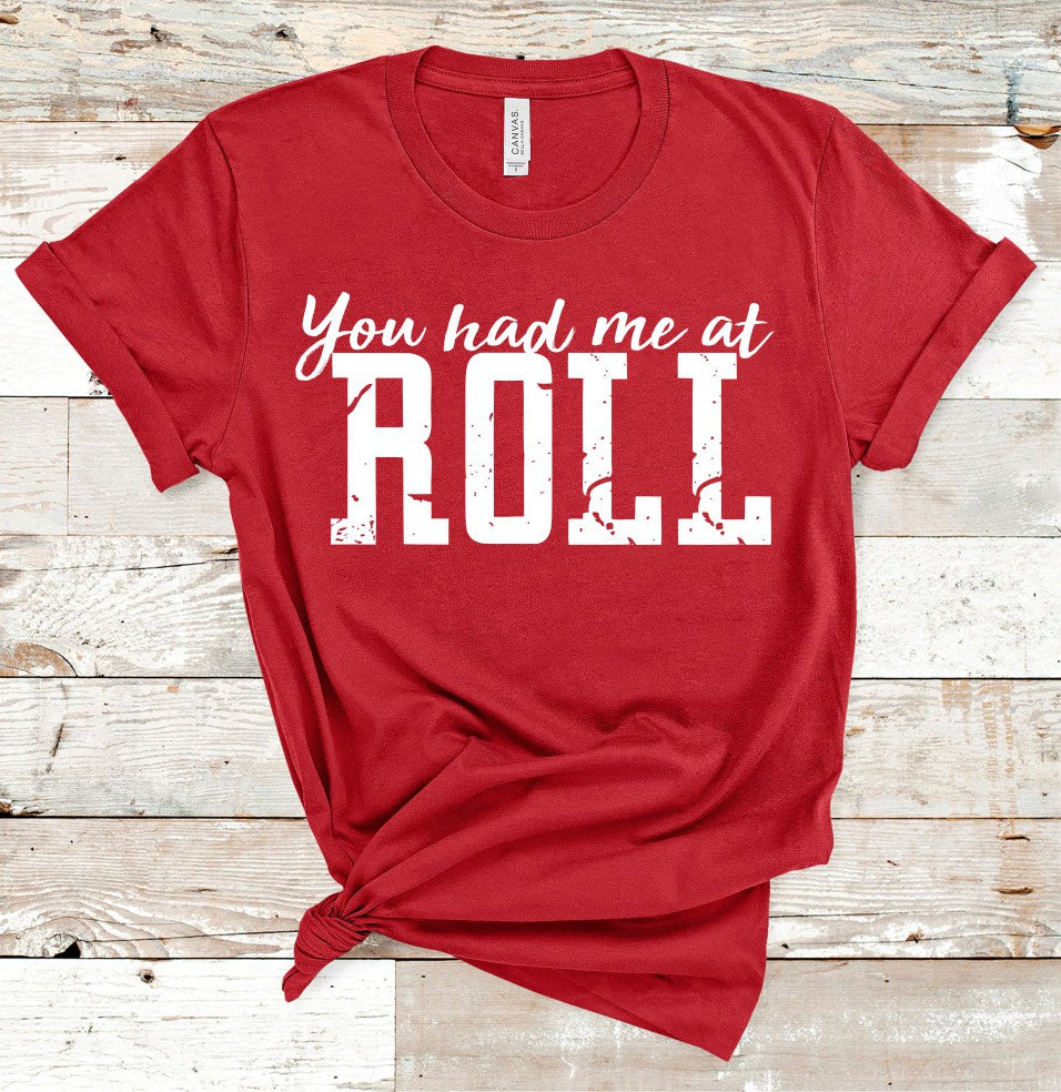 You had me at Roll Tee
